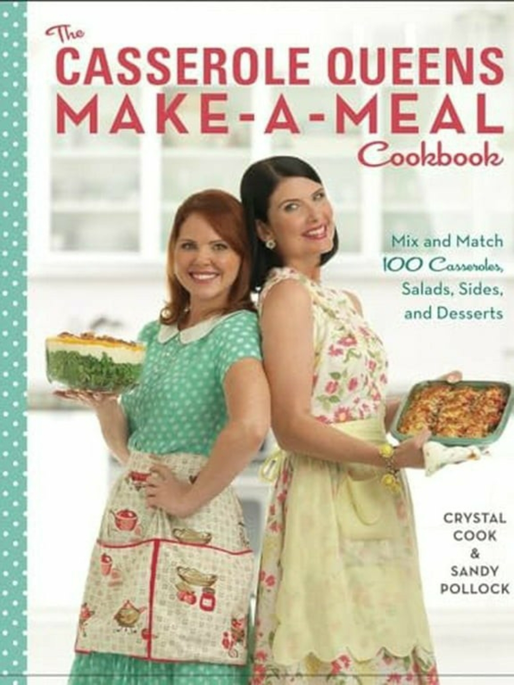 The Casserole Queens Make-A-Meal Cookbook: